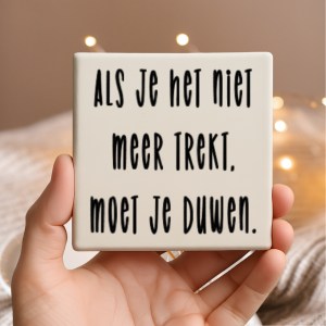 Vinyl sticker passend op een tegeltje van 10x10cm / Als je het niet meer trekt...